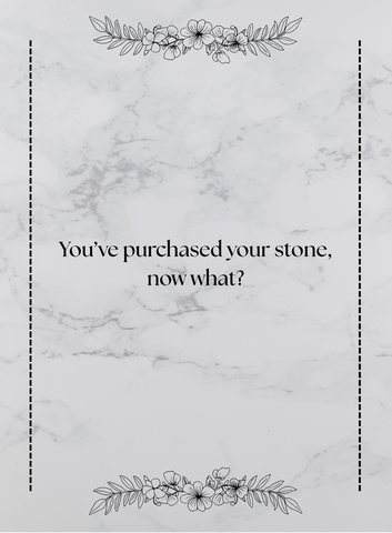 You've purchased your stone, now what guide